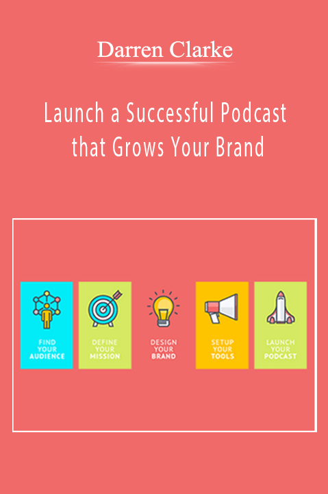 Launch a Successful Podcast that Grows Your Brand – Darren Clarke