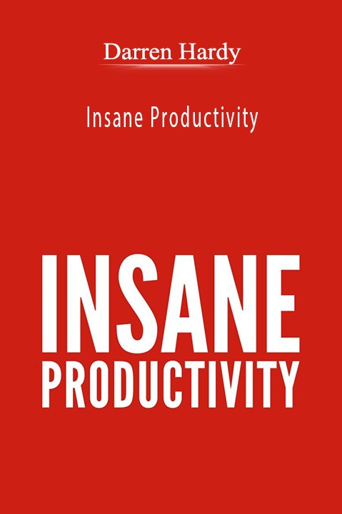 Insane Productivity – Darren Hardy