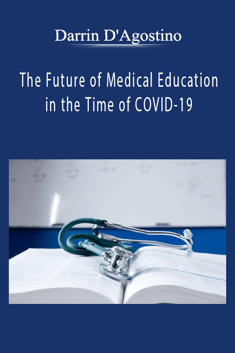 The Future of Medical Education in the Time of COVID–19 – Darrin D'Agostino