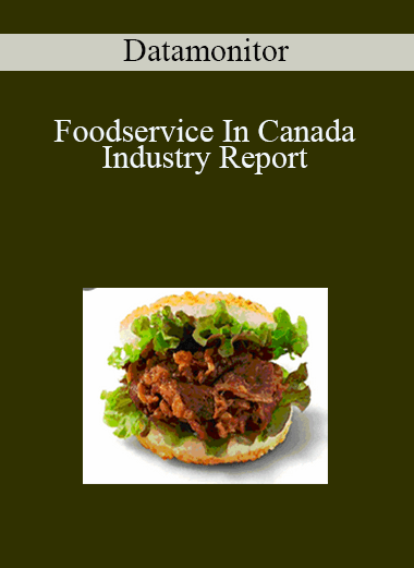 Foodservice In Canada Industry Report – Datamonitor