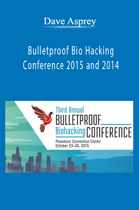 Bulletproof Bio Hacking Conference 2015 and 2014 – Dave Asprey