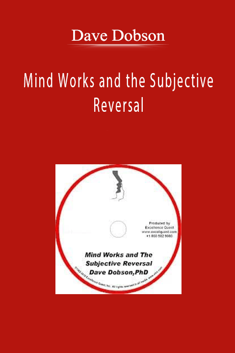 Mind Works and the Subjective Reversal – Dave Dobson