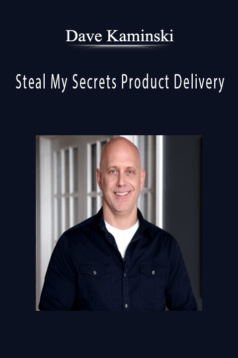 Steal My Secrets Product Delivery – Dave Kaminski