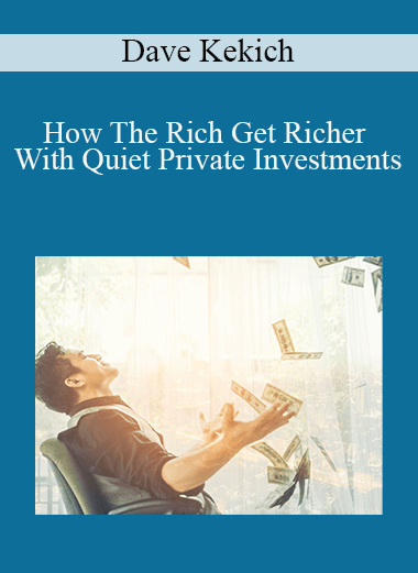 How The Rich Get Richer With Quiet Private Investments – Dave Kekich