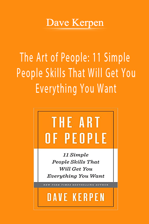 The Art of People: 11 Simple People Skills That Will Get You Everything You Want – Dave Kerpen