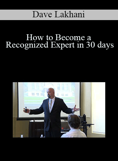 How to Become a Recognized Expert in 30 days – Dave Lakhani