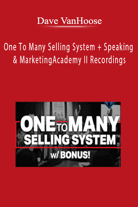 One To Many Selling System + Speaking & Marketing Academy II Recordings – Dave VanHoose