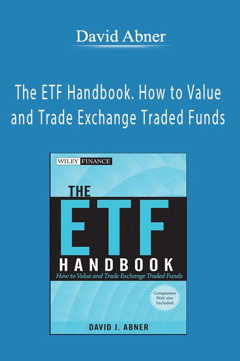 The ETF Handbook. How to Value and Trade Exchange Traded Funds – David Abner