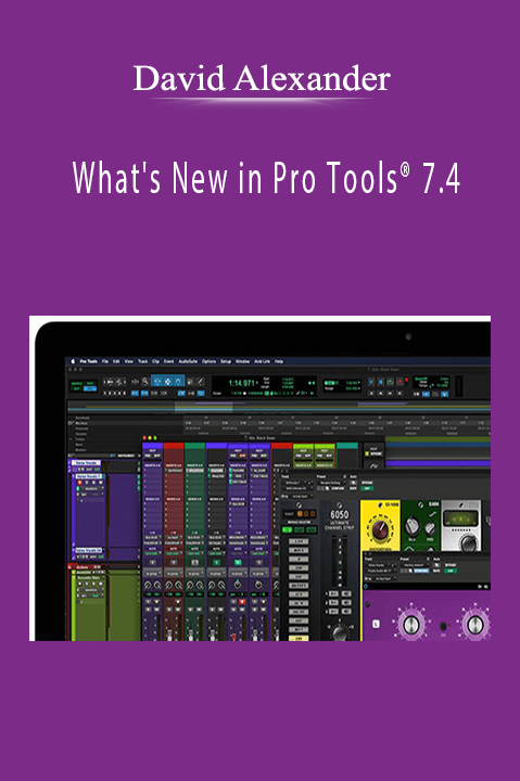 What's New in Pro Tools 7.4 – David Alexander