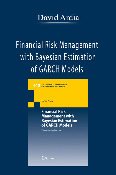 Financial Risk Management with Bayesian Estimation of GARCH Models – David Ardia