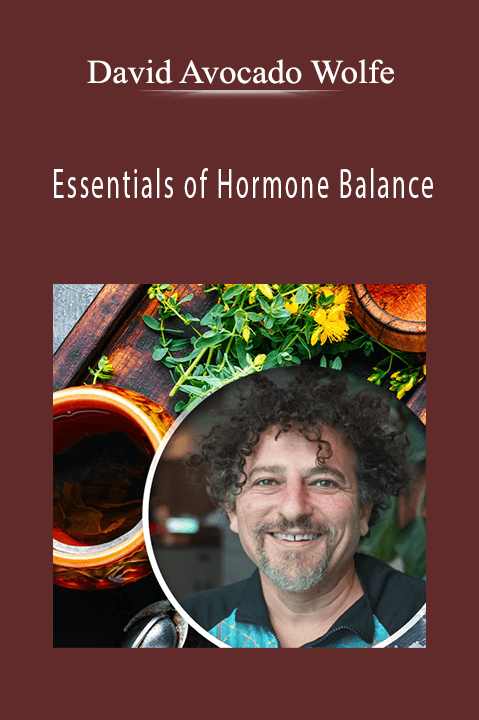 Essentials of Hormone Balance – David Avocado Wolfe