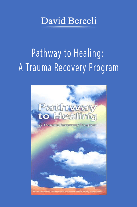 Pathway to Healing: A Trauma Recovery Program – David Berceli