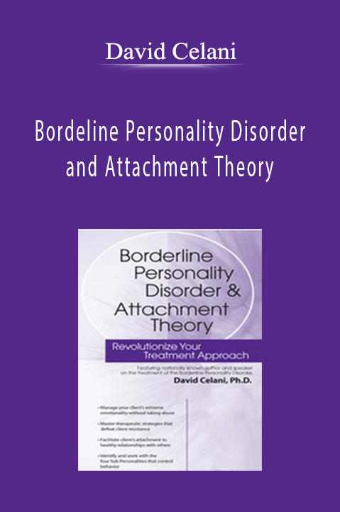 Bordeline Personality Disorder and Attachment Theory – David Celani