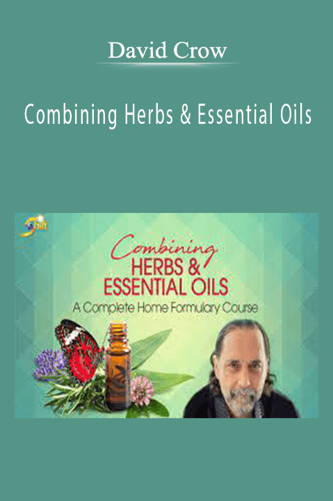 Combining Herbs & Essential Oils – David Crow