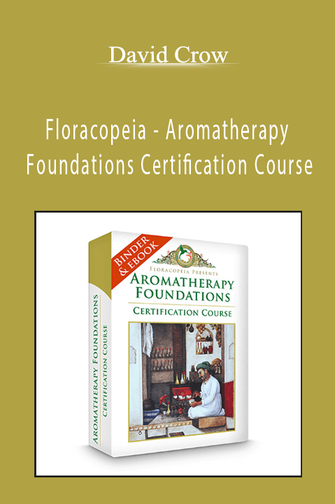 Floracopeia – Aromatherapy Foundations Certification Course – David Crow