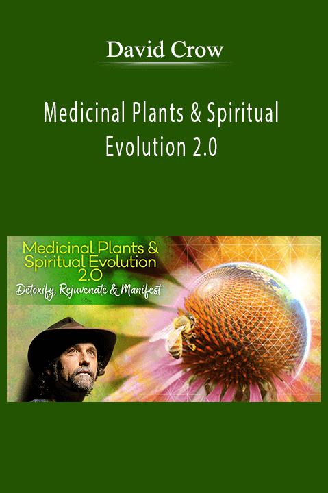 Medicinal Plants & Spiritual Evolution 2.0 – David Crow