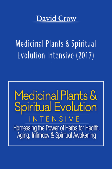 Medicinal Plants & Spiritual Evolution Intensive (2017) – David Crow