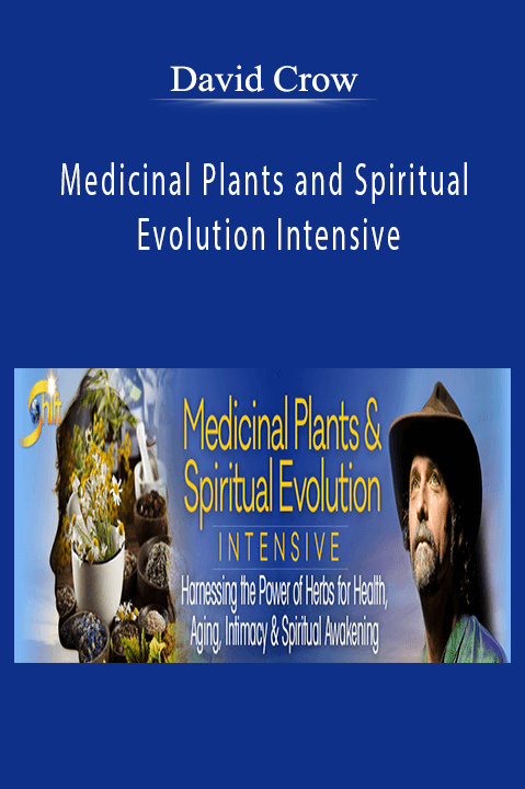 Medicinal Plants and Spiritual Evolution Intensive – David Crow