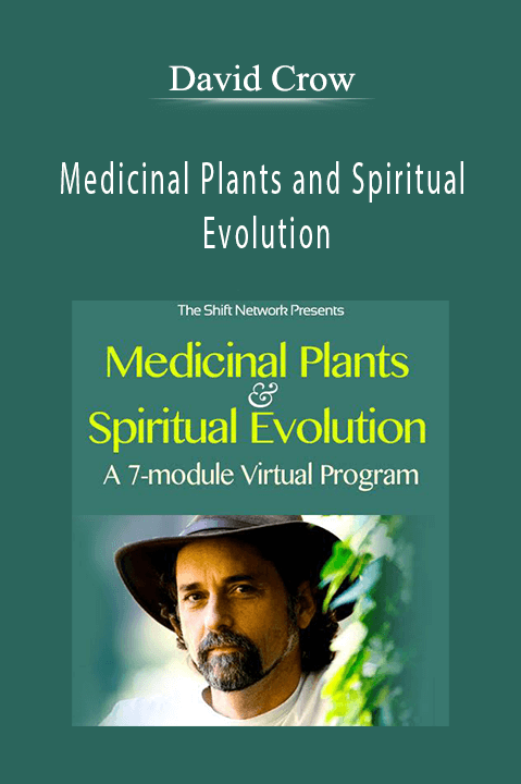 Medicinal Plants and Spiritual Evolution – David Crow