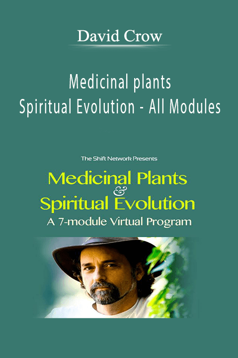 Medicinal plants & Spiritual Evolution – All Modules – David Crow