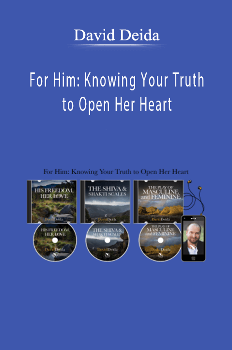 For Him: Knowing Your Truth to Open Her Heart – David Deida