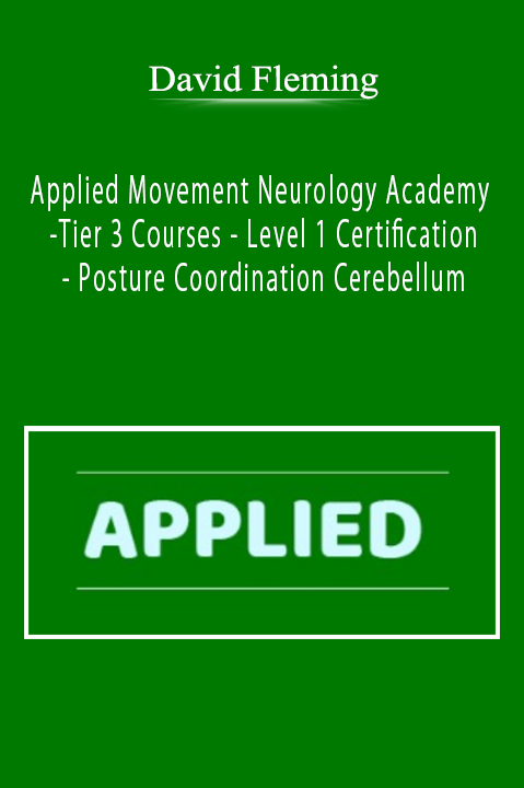 David Fleming - Applied Movement Neurology Academy - Tier 3 Courses - Level 1 Certification - Posture Coordination Cerebellum