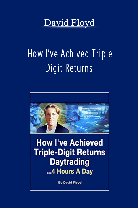 How I’ve Achived Triple Digit Returns – David Floyd