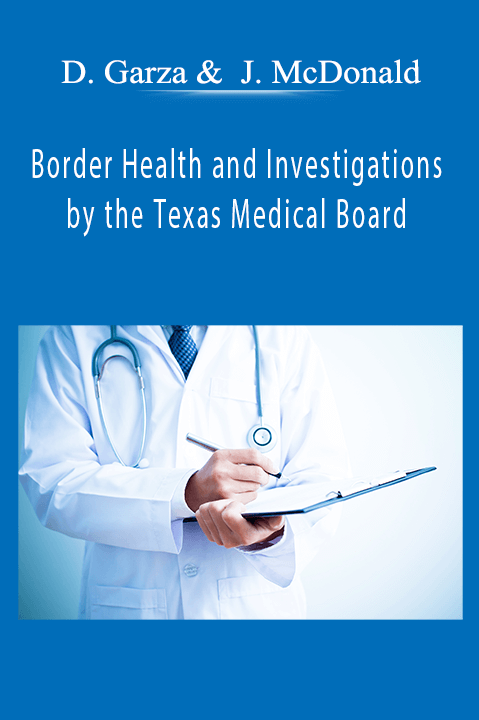 Border Health and Investigations by the Texas Medical Board – David Garza