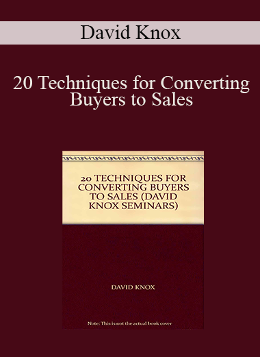 20 Techniques for Converting Buyers to Sales – David Knox