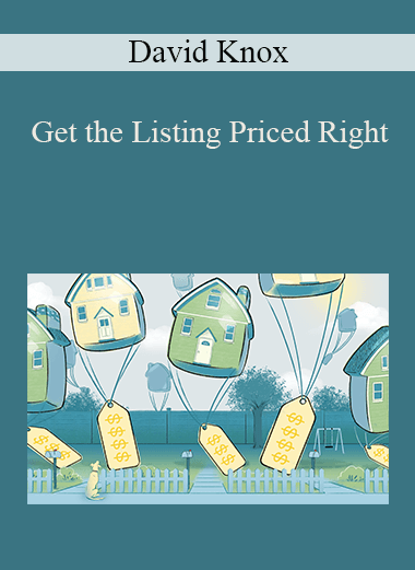 Get the Listing Priced Right – David Knox