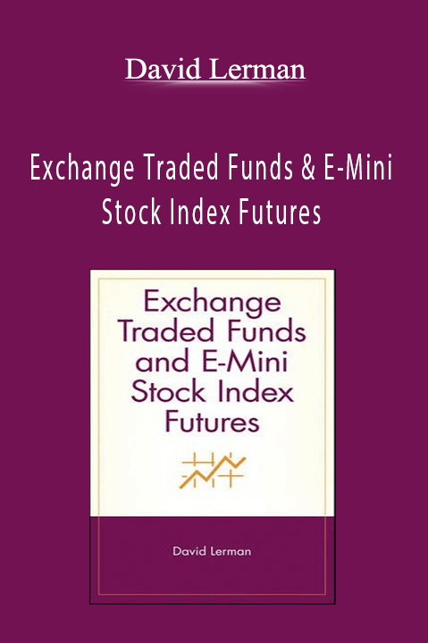 Exchange Traded Funds & E–Mini Stock Index Futures – David Lerman