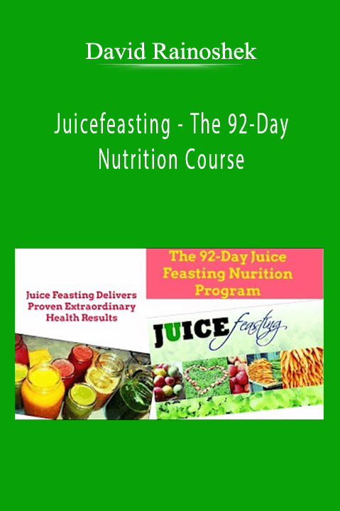 Juicefeasting – The 92–Day Nutrition Course – David Rainoshek