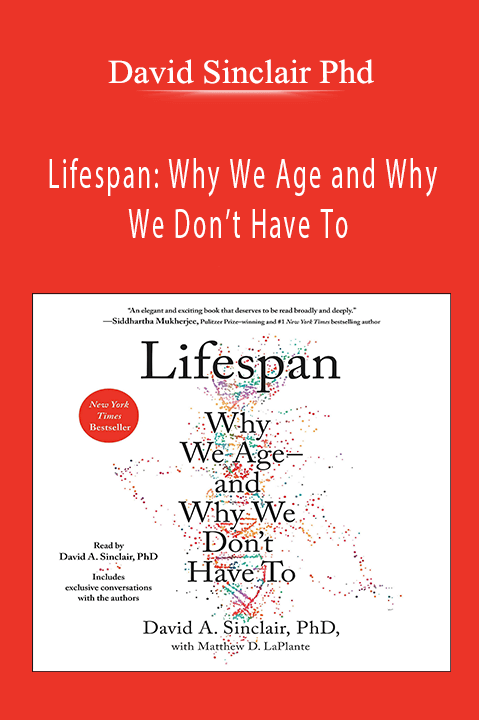 Lifespan: Why We Age and Why We Don’t Have To – David Sinclair Phd