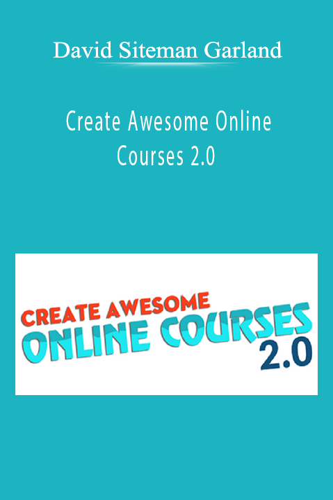 Create Awesome Online Courses 2.0 – David Siteman Garland