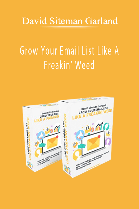 Grow Your Email List Like A Freakin’ Weed – David Siteman Garland