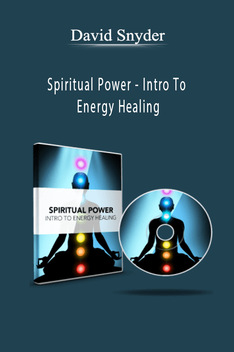 Spiritual Power – Intro To Energy Healing – David Snyder