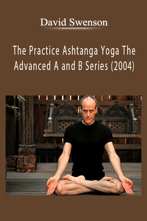 The Practice Ashtanga Yoga The Advanced A and B Series (2004) – David Swenson