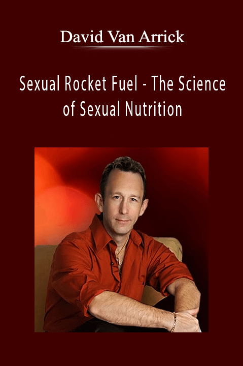 Sexual Rocket Fuel – The Science of Sexual Nutrition – David Van Arrick