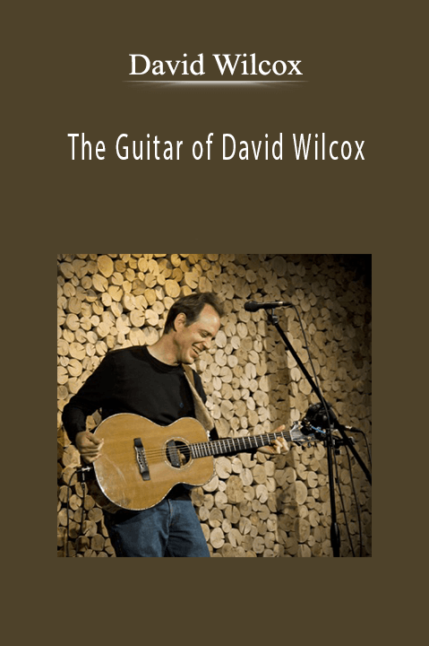 The Guitar of David Wilcox: Secrets of Open Tunings & Song Accompaniment – David Wilcox