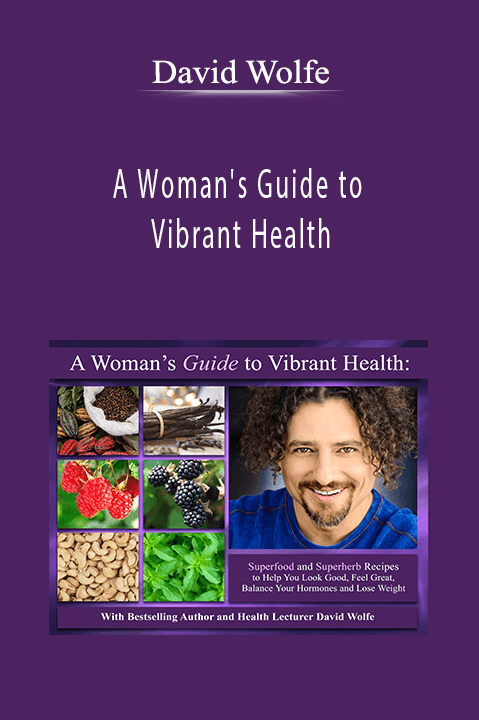 A Woman's Guide to Vibrant Health – David Wolfe