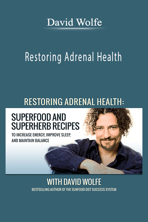 Restoring Adrenal Health – David Wolfe