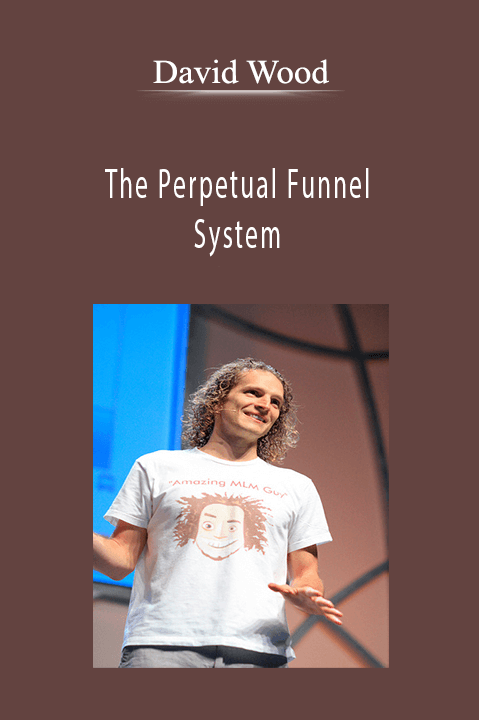 The Perpetual Funnel System – David Wood