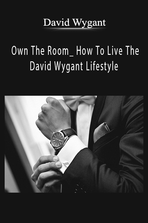 Own The Room_ How To Live The David Wygant Lifestyle – David Wygant