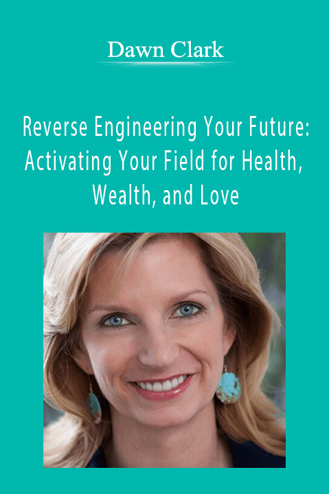 Reverse Engineering Your Future: Activating Your Field for Health