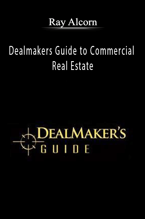 Ray Alcorn – Dealmakers Guide to Commercial Real Estate