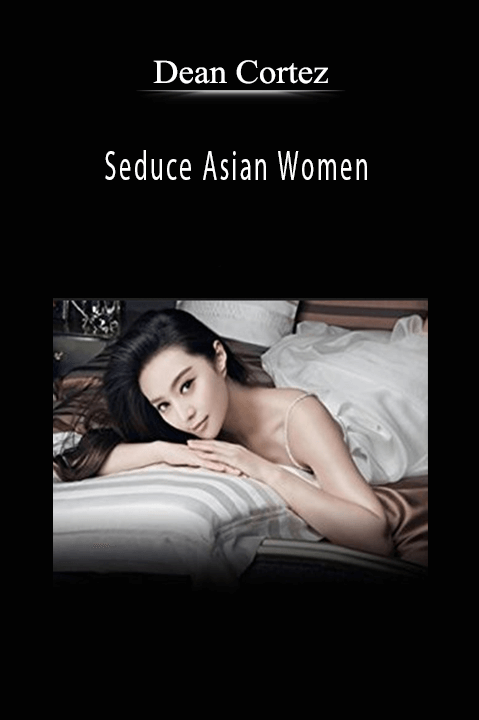 Seduce Asian Women – Dean Cortez