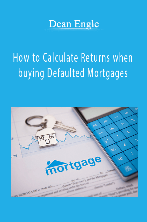 How to Calculate Returns when buying Defaulted Mortgages – Dean Engle