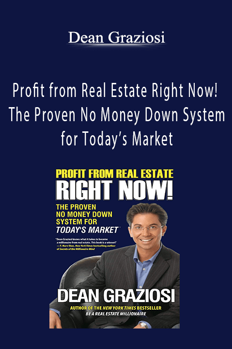 Profit from Real Estate Right Now! – The Proven No Money Down System for Today’s Market – Dean Graziosi