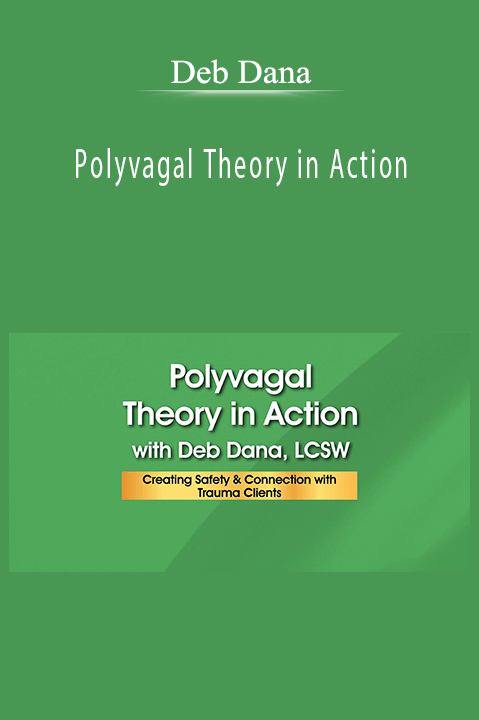 Polyvagal Theory in Action – Deb Dana