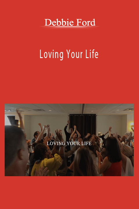 Loving Your Life – Debbie Ford